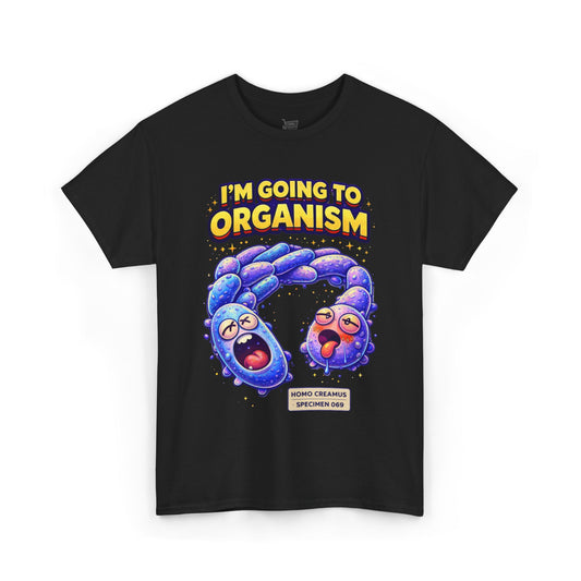 I'm Going To Organism Tee